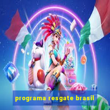 programa resgate brasil